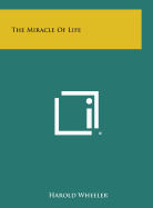 The Miracle of Life - Wheeler, Harold