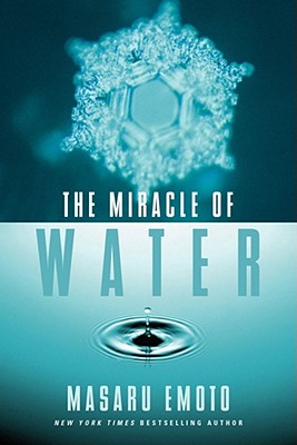 The Miracle of Water - Emoto, Masaru