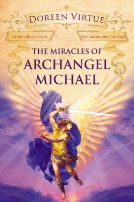 The Miracles of Archangel Michael - Virtue, Doreen, Ph.D., M.A., B.A.