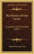 The Miracles of Our Savior: Expounded and Illustrated (1893)