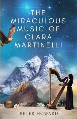 The Miraculous Music of Clara Martinelli - Howard, Peter
