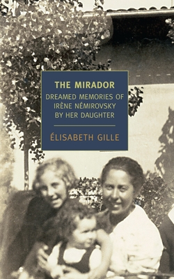 The Mirador: Dreamed Memories of Irene Nemirovsky by Her Daughter - Gille, Elisabeth, and Harss, Marina (Translated by)