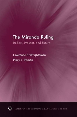 The Miranda Ruling: Its Past, Present, and Future - Wrightsman, Lawrence S, Dr., and Pitman, Mary L