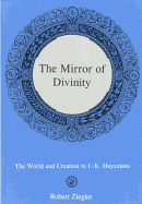 The Mirror of Divinity:: The World and Creation in J.-K. Huysmans