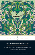 The Mirror Of My Heart: A Thousand Years of Persian Poetry by Women