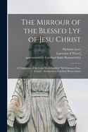 The Mirrour of the Blessed Lyf of Jesu Christ: a Translation of the Latin Work Entitled "Meditationes Vitae Christi", Attributed to Cardinal Bonaventura