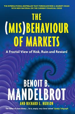 The (MIS)Behaviour of Markets: A Fractal View of Risk, Ruin and Reward - Mandelbrot, Benoit B