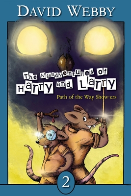 The Misadventures of Harry and Larry: Path of the Way Show-ers - Webby, David