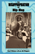 The Misappropriation of Hip Hop: Resurrecting the Eternal Priniciple of Hip Hop's Spiritual Significance