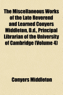 The Miscellaneous Works of the Late Reverend and Learned Conyers Middleton, D.D., Principal Librarian of the University of Cambridge; Volume 2