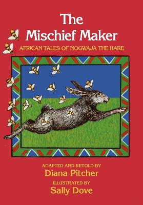 The Mischief Maker: African Tales of Nogwaja the Hare - Pitcher, Diana