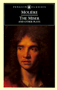 The Miser and Other Plays: 4 - Moliere, Jean-Baptiste, and Wood, John (Introduction by)