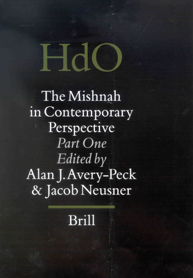 The Mishnah in Contemporary Perspective: Part One - Avery-Peck, Alan (Editor), and Neusner, Jacob, PhD (Editor)