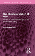 The Misinterpretation of Man: Studies in European Thought of the Nineteenth Century