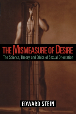 The Mismeasure of Desire: The Science, Theory and Ethics of Sexual Orientation - Stein, Edward