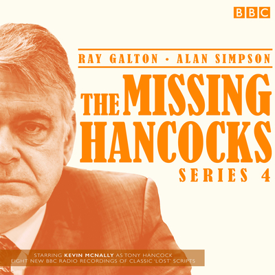 The Missing Hancocks: Series 4: Eight new recordings of classic 'lost' scripts - Kane, Susy (Read by), and Eldon, Kevin (Read by), and Simpson, Ray Galton & Alan