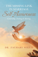 The Missing Link in Marriage - Self-Awareness: Courtship, Dating & Mating