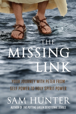 The Missing Link: Your Journey With Peter From Self Power to Holy Spirit Power - Hunter, Sam