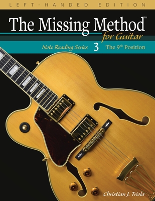 The Missing Method for Guitar, Book 3 Left-Handed Edition: Note Reading in the 9th Position - Triola, Christian J