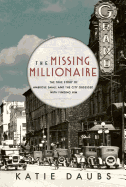 The Missing Millionaire: The True Story of Ambrose Small and the City Obsessed with Finding Him