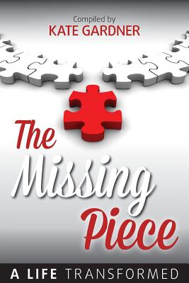 The Missing Piece - A Life Transformed - Gardner, Kate, MS, Rd (Compiled by)