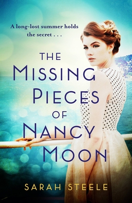 The Missing Pieces of Nancy Moon: Escape to the Riviera with this irresistible and poignant page-turner - Steele, Sarah