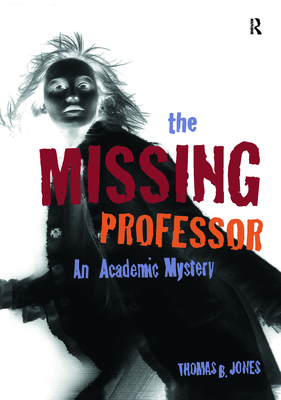 The Missing Professor: An Academic Mystery / Informal Case Studies / Discussion Stories for Faculty Development, New Faculty Orientation and Campus Conversations - Jones, Thomas B