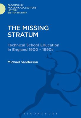 The Missing Stratum: Technical School Education in England 1900-1990s - Sanderson, Michael