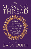 The Missing Thread: A New History of the Ancient World Through the Women Who Shaped It