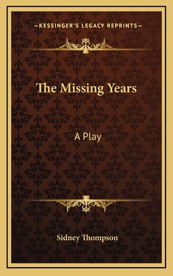 The Missing Years: A Play - Thompson, Sidney