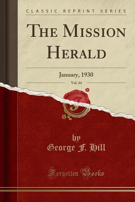 The Mission Herald, Vol. 44: January, 1930 (Classic Reprint) - Hill, George F