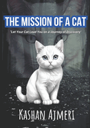 The Mission of A Cat: "Let Your Cat Lead You on a Journey of Discovery"