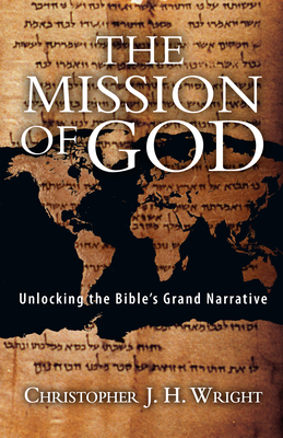 The Mission of God: Unlocking the Bible's Grand Narrative - Wright, Christopher J H