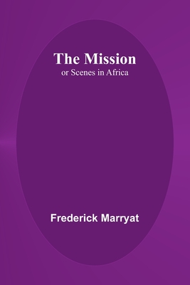 The Mission; or Scenes in Africa - Marryat, Frederick