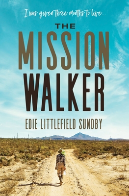 The Mission Walker: I Was Given Three Months to Live... - Sundby, Edie Littlefield