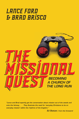 The Missional Quest - Becoming a Church of the Long Run - Ford, Lance, and Brisco, Brad, and Stetzer, Ed