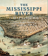 The Mississippi River in Maps & Views: From Lake Itasca to the Gulf of Mexico