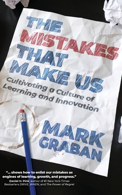 The Mistakes That Make Us: Cultivating a Culture of Learning and Innovation - Graban, Mark