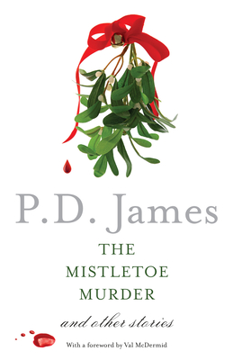 The Mistletoe Murder and Other Stories - James, P D, and McDermid, Val (Foreword by)