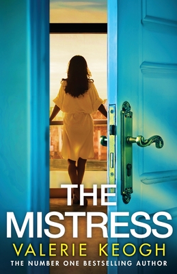 The Mistress: A completely addictive, gripping psychological thriller from NUMBER ONE BESTSELLER Valerie Keogh for 2024 - Valerie Keogh