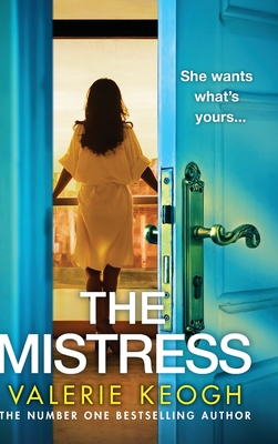 The Mistress: A completely addictive, gripping psychological thriller from NUMBER ONE BESTSELLER Valerie Keogh - Valerie Keogh