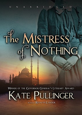 The Mistress of Nothing - Pullinger, Kate, and Landor, Rosalyn (Read by)