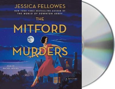 The Mitford Murders: A Mystery - Fellowes, Jessica, and Atkins, Rachel (Read by)