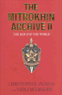 The Mitrokhin Archive II: The KGB and the World - Andrew, Christopher M