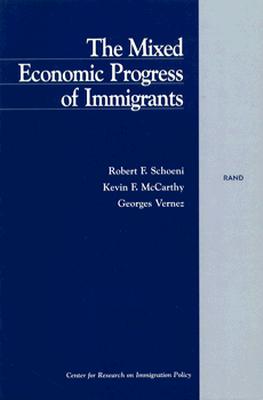 The Mixed Economic Progress of Immigrants - Schoeni, Robert F, and McCarthy, Kevin F, and Vernez, Georges
