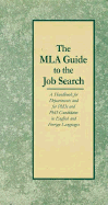 The MLA Guide to the Job Search: A Handbook for Departments and for PhDs and PhD Candidates in English and Foreign Languages