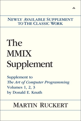 The MMIX Supplement: Supplement to The Art of Computer Programming Volumes 1, 2, 3 by Donald E. Knuth - Ruckert, Martin