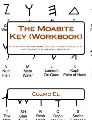 The Moabite Key (Workbook): Introduction to The Moabite Script: A Phenomenological and Grammatical Approach Workbook - El, Cozmo