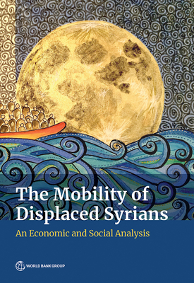 The mobility of displaced Syrians: an economic and social analysis - World Bank
