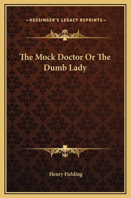 The Mock Doctor or the Dumb Lady - Fielding, Henry